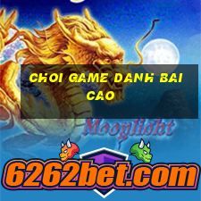 choi game danh bai cao