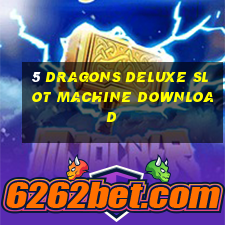 5 dragons deluxe slot machine download