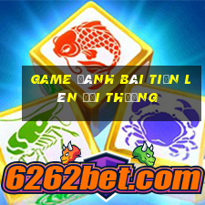 game đánh bài tiến lên đổi thưởng