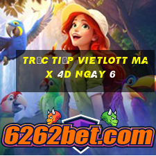 Trực tiếp vietlott Max 4D ngày 6