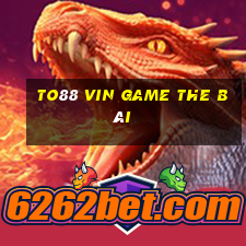 To88 Vin Game The Bài