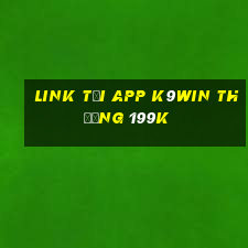 Link tải app K9Win Thưởng 199k