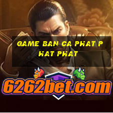 game ban ca phat phat phat