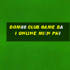 Dom88 Club Game Bài Online Miễn Phí