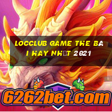 Locclub Game The Bài Hay Nhất 2021