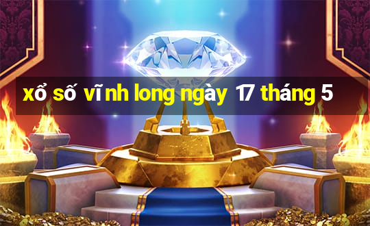 xổ số vĩnh long ngày 17 tháng 5