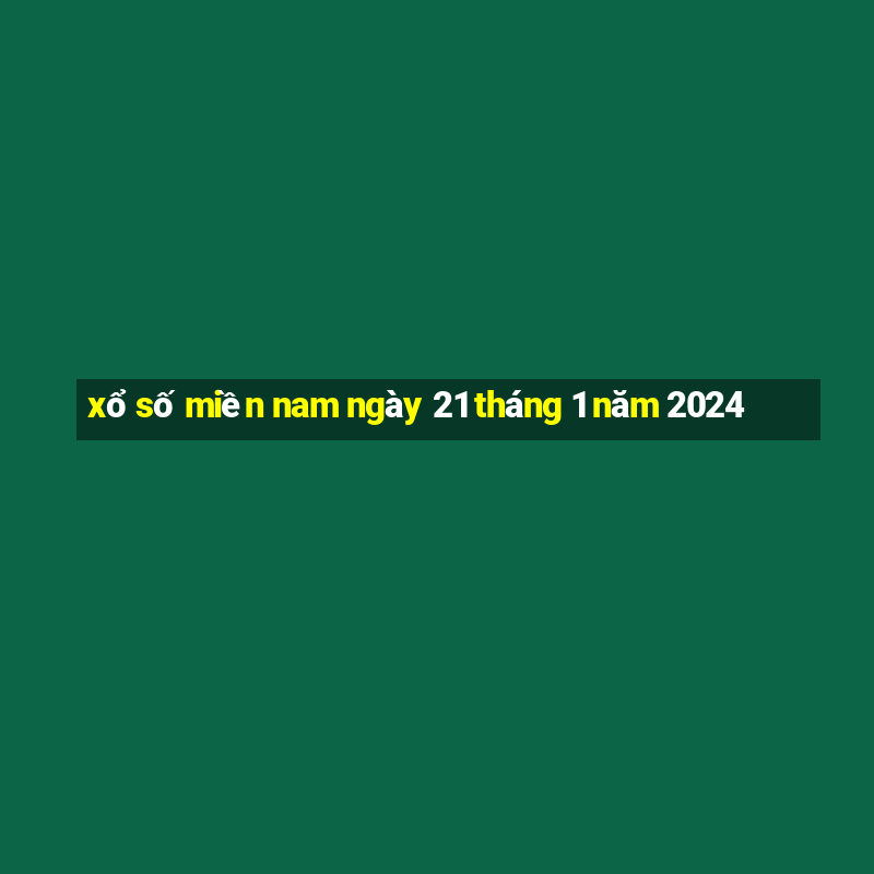 xổ số miền nam ngày 21 tháng 1 năm 2024