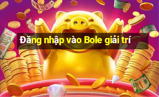 Đăng nhập vào Bole giải trí