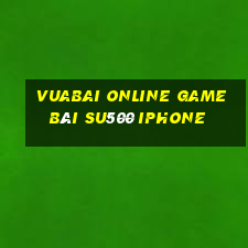 Vuabai Online Game Bài Su500 Iphone