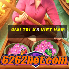 giai tri k8 viet nam