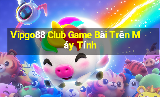 Vipgo88 Club Game Bài Trên Máy Tính