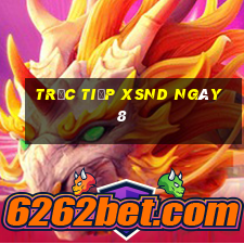 Trực tiếp XSND ngày 8