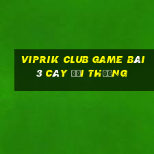 Viprik Club Game Bài 3 Cây Đổi Thưởng