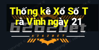 Thống kê Xổ Số Trà Vinh ngày 21