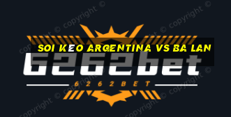 soi kèo argentina vs ba lan