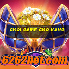 choi game cho hang