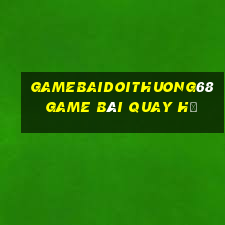 Gamebaidoithuong68 Game Bài Quay Hũ