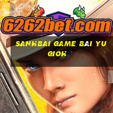 Sanhbai Game Bài Yugioh