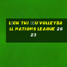 lịch thi đấu volleyball nations league 2023