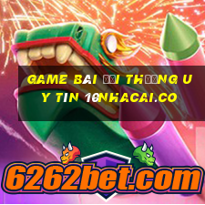 game bài đổi thưởng uy tín 10nhacai.co