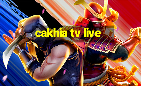 cakhia tv live