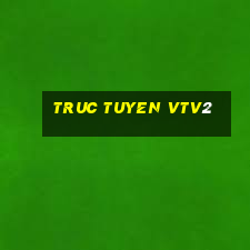 truc tuyen vtv2