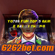 Yo789 Fun Top 5 Game Bài Đổi Thưởng