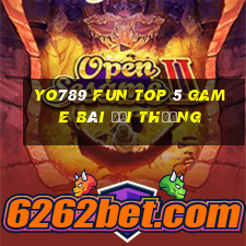 Yo789 Fun Top 5 Game Bài Đổi Thưởng