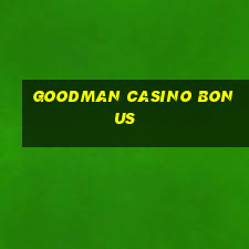 goodman casino bonus