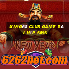 King68 Club Game Bài Nạp Sms