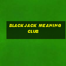 blackjack meaning club