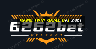 Game Iwin Game Bài 2021