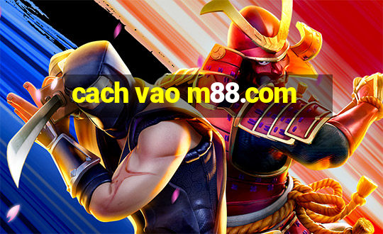 cach vao m88.com