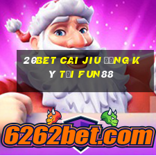 20bet Cai Jiu đăng ký tải Fun88