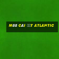 M88 Cài đặt Atlantic