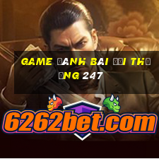 game đánh bài đổi thưởng 247