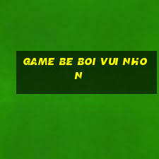 game be boi vui nhon