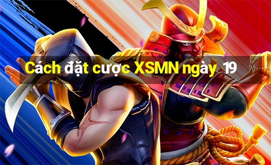 Cách đặt cược XSMN ngày 19