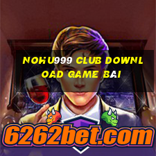 Nohu999 Club Download Game Bài