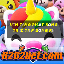 Nền tảng phát sóng trực tiếp bóng rổ