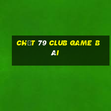 Chất 79 Club Game Bài