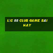 Lộc 88 Club Game Bài Hay