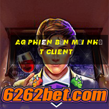 ag phiên bản mới nhất client