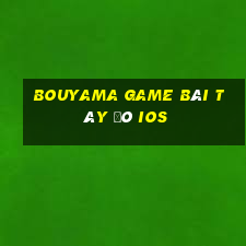 Bouyama game bài Tây Đô ios