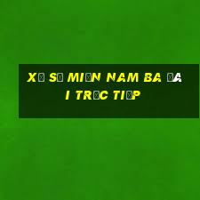 xổ số miền nam ba đài trực tiếp