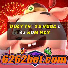 Quay thử XS Mega 6 45 hôm nay