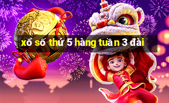 xổ số thứ 5 hàng tuần 3 đài