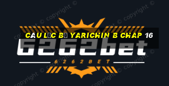 câu lạc bộ yarichin b chap 16