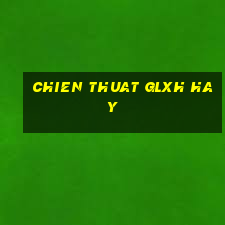 chien thuat glxh hay