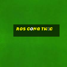 ros công thức